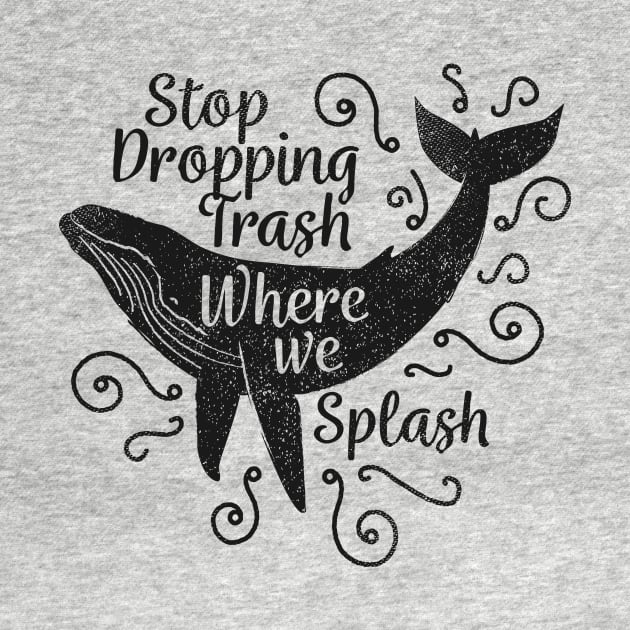 Stop Dropping Trash Where We Splash by bangtees